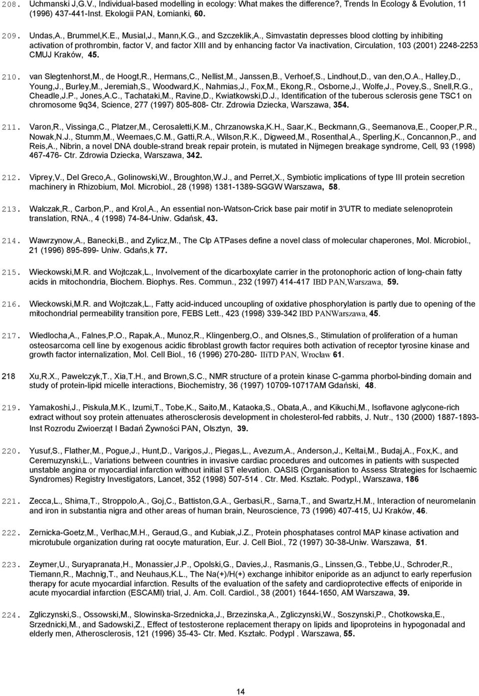 , Simvastatin depresses blood clotting by inhibiting activation of prothrombin, factor V, and factor XIII and by enhancing factor Va inactivation, Circulation, 103 (2001) 2248-2253 CMUJ Kraków, 45.