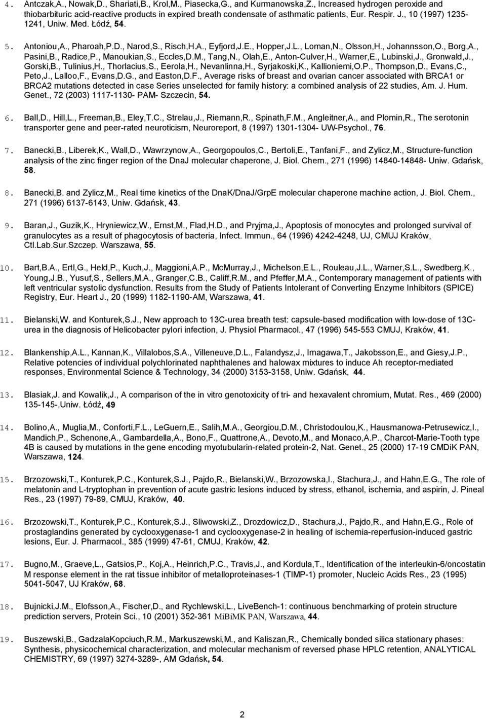 , Pharoah,P.D., Narod,S., Risch,H.A., Eyfjord,J.E., Hopper,J.L., Loman,N., Olsson,H., Johannsson,O., Borg,A., Pasini,B., Radice,P., Manoukian,S., Eccles,D.M., Tang,N., Olah,E., Anton-Culver,H.