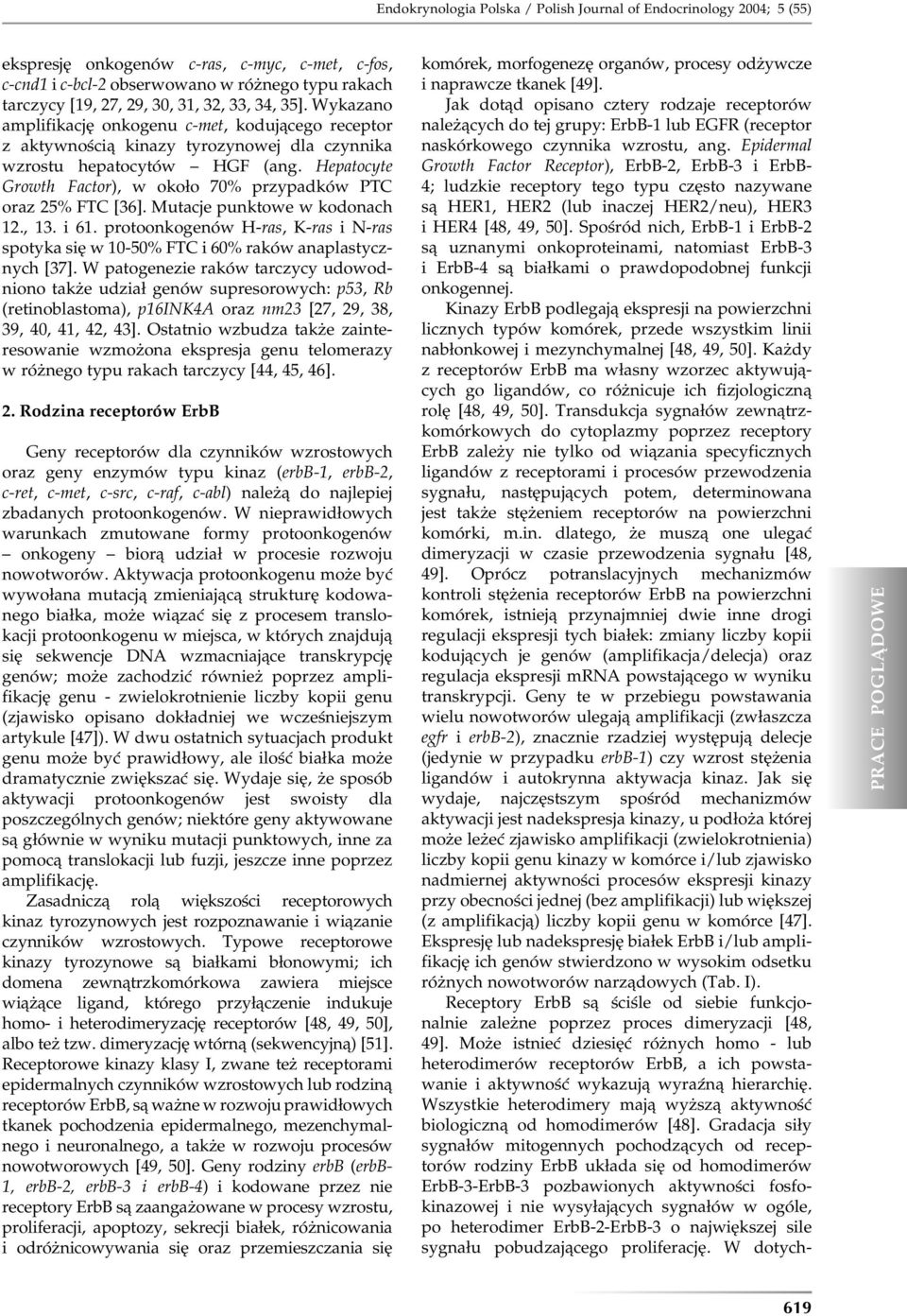 Hepatocyte Growth Factor), w około 70% przypadków PTC oraz 25% FTC [36]. Mutacje punktowe w kodonach 12., 13. i 61.