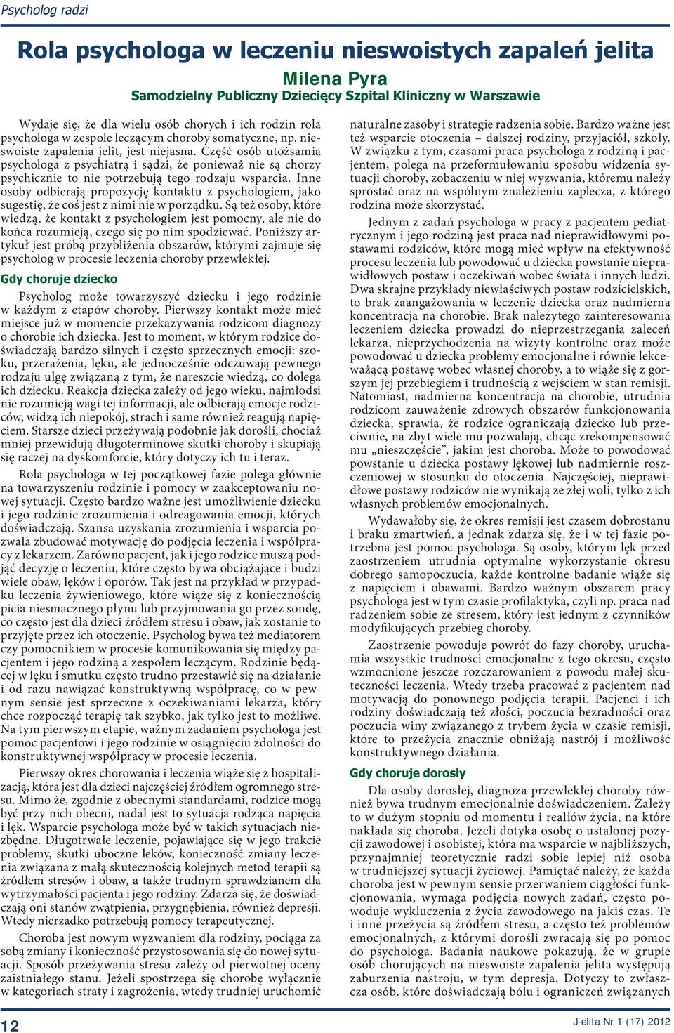 Część osób utożsamia psychologa z psychiatrą i sądzi, że ponieważ nie są chorzy psychicznie to nie potrzebują tego rodzaju wsparcia.