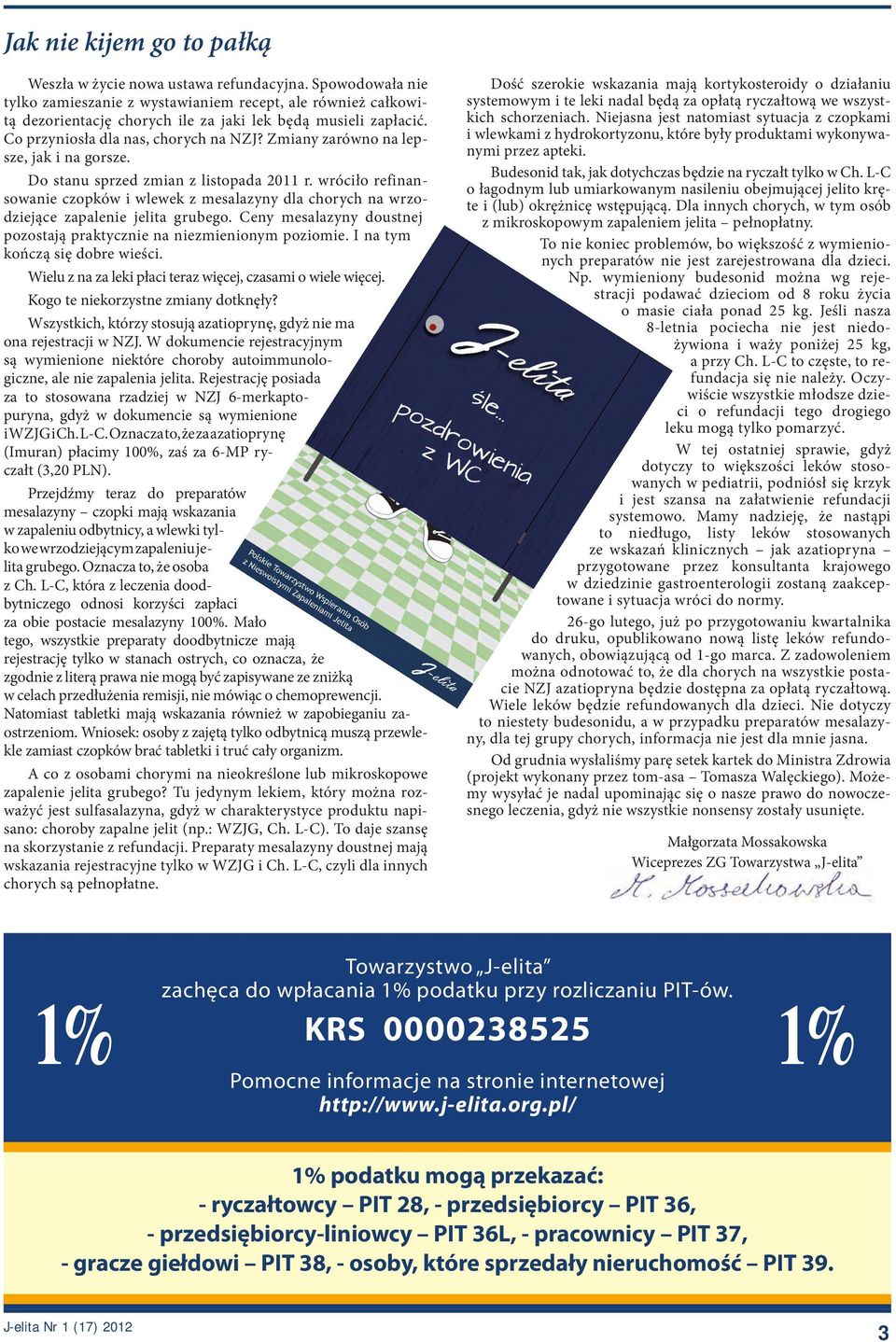 Zmiany zarówno na lepsze, jak i na gorsze. Do stanu sprzed zmian z listopada 2011 r. wróciło refinansowanie czopków i wlewek z mesalazyny dla chorych na wrzodziejące zapalenie jelita grubego.