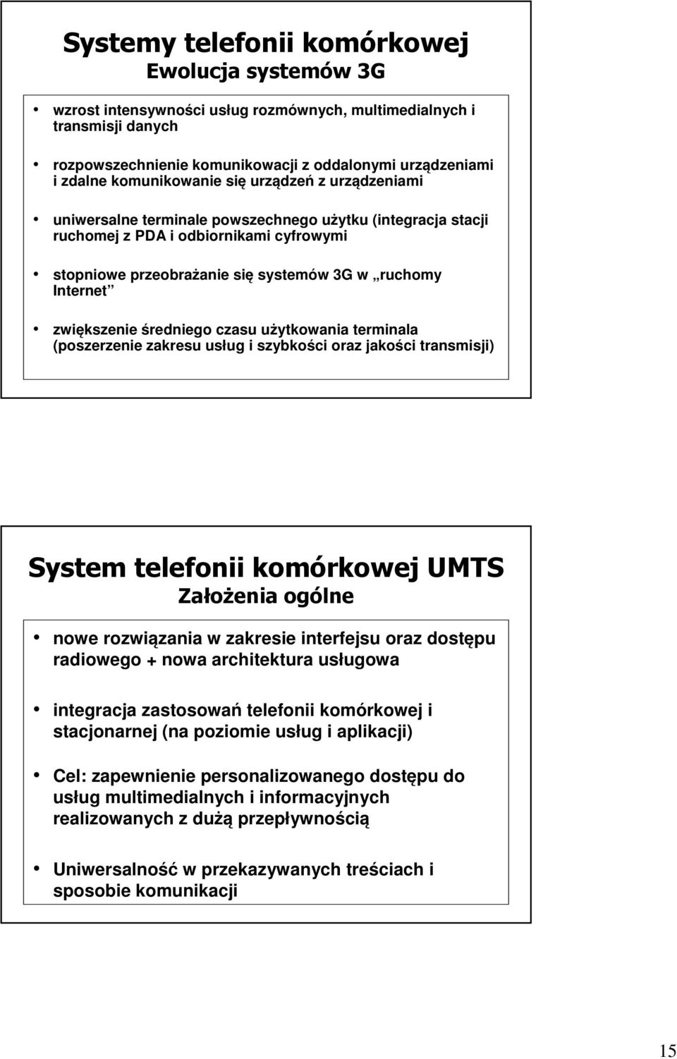 Internet zwiększenie średniego czasu użytkowania terminala (poszerzenie zakresu usług i szybkości oraz jakości transmisji) System telefonii komórkowej UMTS ZałoŜenia ogólne nowe rozwiązania w