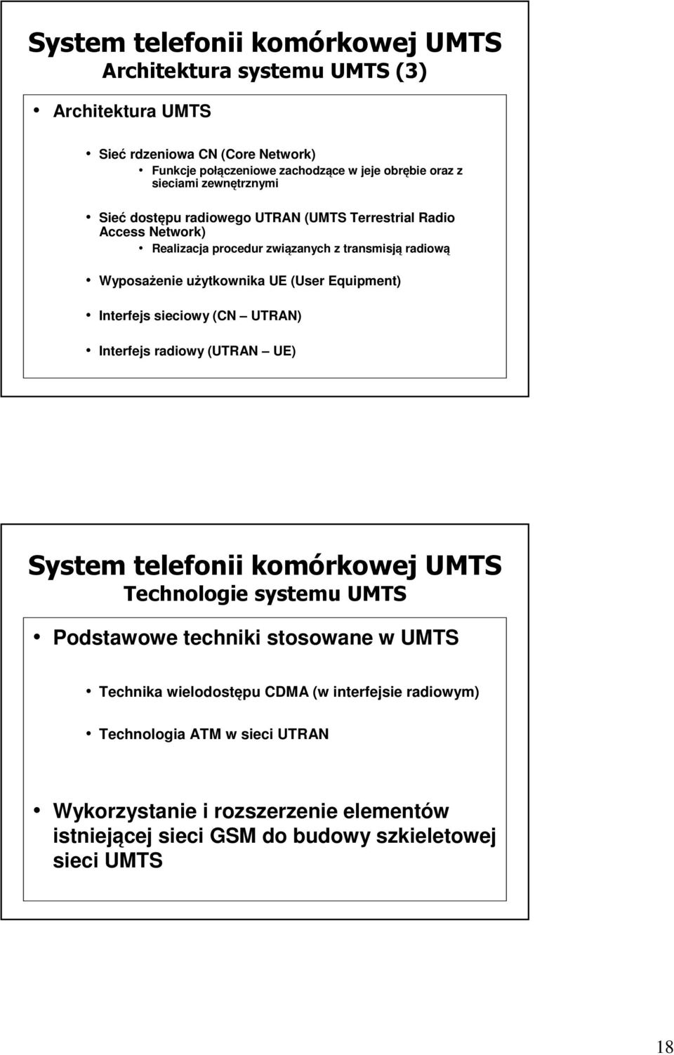 (User Equipment) Interfejs sieciowy (CN UTRAN) Interfejs radiowy (UTRAN UE) System telefonii komórkowej UMTS Technologie systemu UMTS Podstawowe techniki stosowane w UMTS