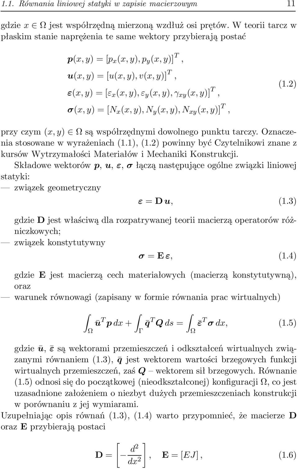 xy (x,y)] T, (1.2) przy czym(x, y) Ω są współrzędnymi dowolnego punktu trczy. Oznczeni stosowne w wyrżenich(1.1),(1.