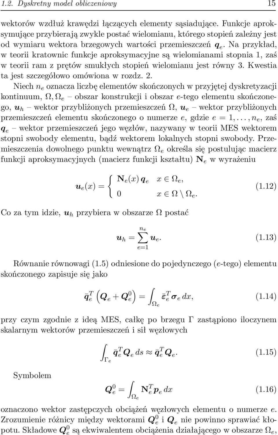 nprzykłd, w teorii krtownic funkcje proksymcyjne są wielominmi stopni 1, zś w teorii rm z prętów smukłych stopień wielominu jest równy 3. Kwesti t jest szczegółowo omówion w rozdz. 2.