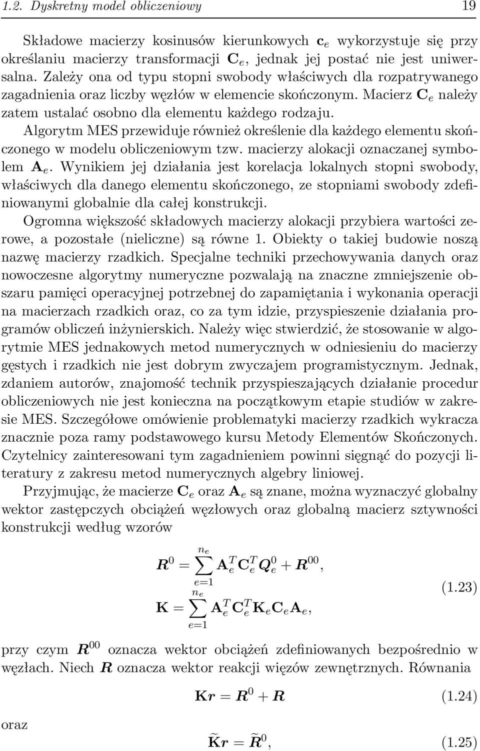 Algorytm MES przewiduje również określenie dl kżdego elementu skończonego w modelu obliczeniowym tzw. mcierzy lokcji ozncznej symbolema e.