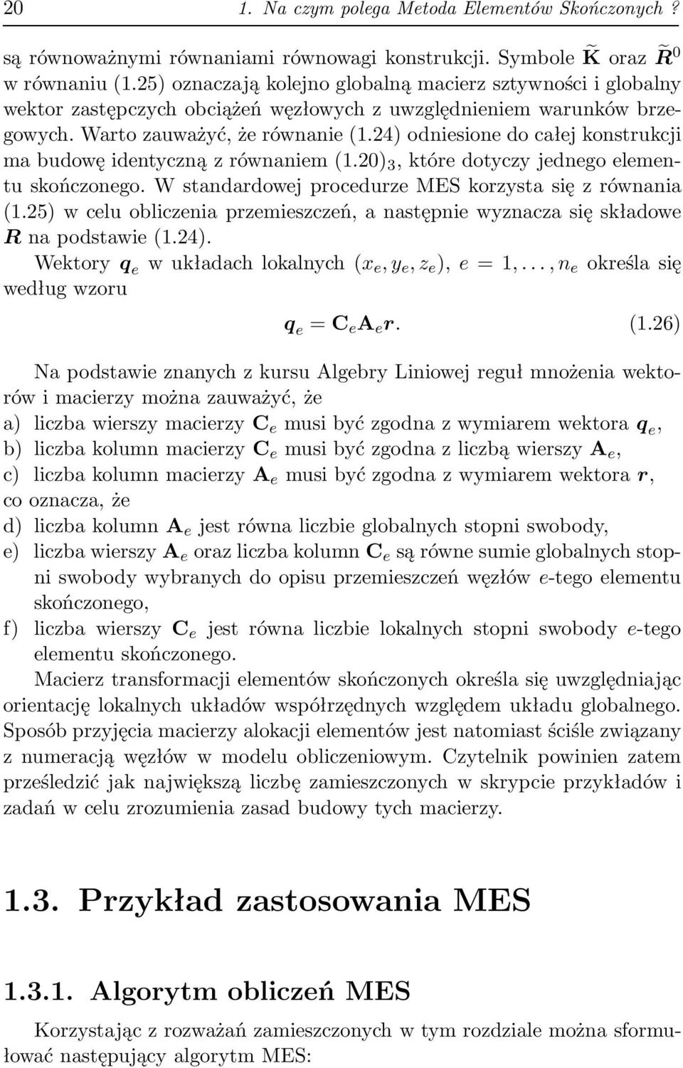 24) odniesione do cłej konstrukcji mbudowęidentycznązrównniem(1.20) 3,któredotyczyjednegoelementu skończonego. W stndrdowej procedurze MES korzyst się z równni (1.