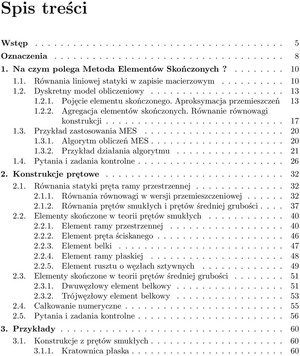 4. Pytniizdnikontrolne... 26 2. Konstrukcjeprętowe... 32 2.1. Równnisttykiprętrmyprzestrzennej... 32 2.1.1. Równnirównowgiwwersjiprzemieszczeniowej... 32 2.1.2. Równniprętówsmukłychiprętówśredniejgrubości.