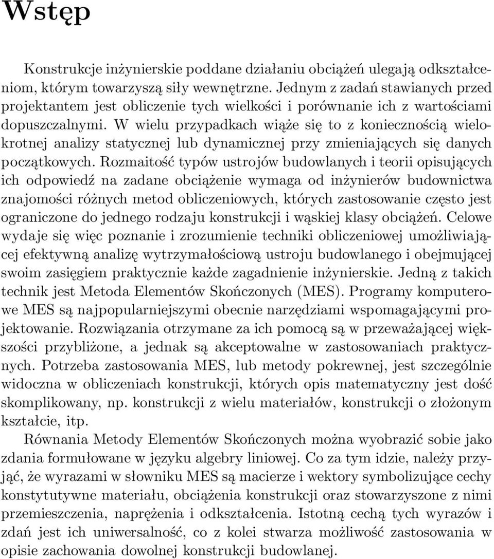 W wielu przypdkch wiąże się to z koniecznością wielokrotnej nlizy sttycznej lub dynmicznej przy zmienijących się dnych początkowych.