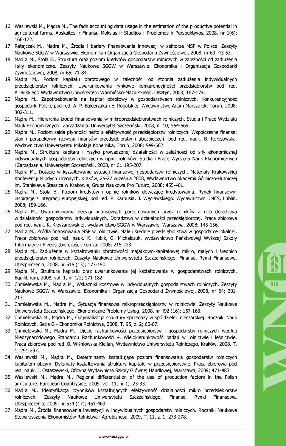 Zeszyty Naukowe SGGW w Warszawie. Ekonomika i Organizacja Gospodarki Żywnościowej, 2008, nr 69; 43-53. 18. Mądra M., Stola E.