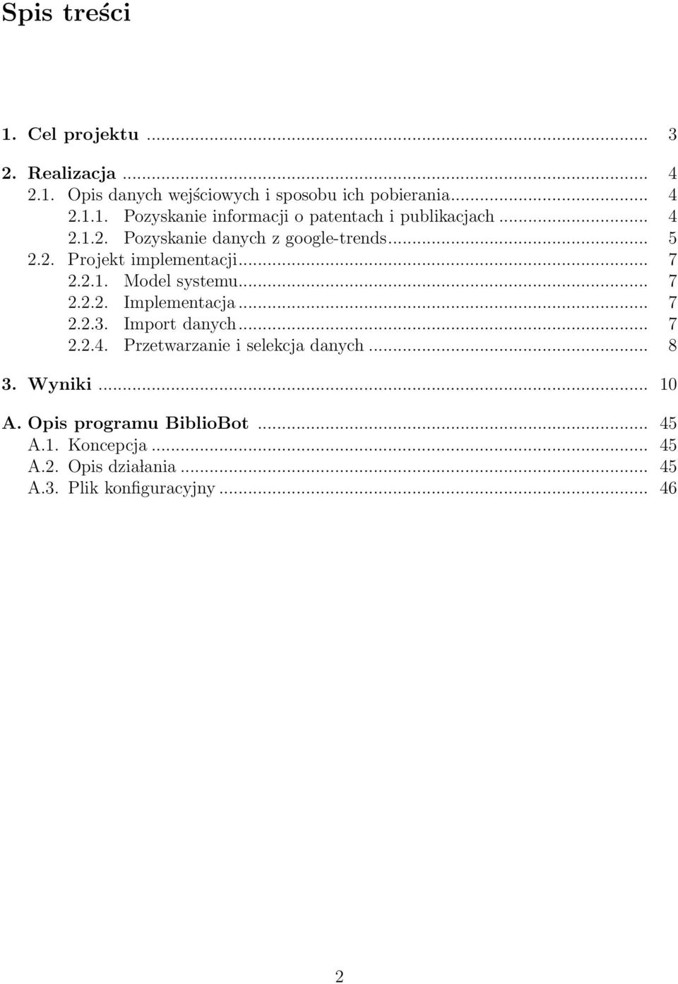 .. 7 2.2.3. Import danych... 7 2.2.4. Przetwarzanie i selekcja danych... 8 3. Wyniki... 10 A. Opis programu BiblioBot... 45 A.