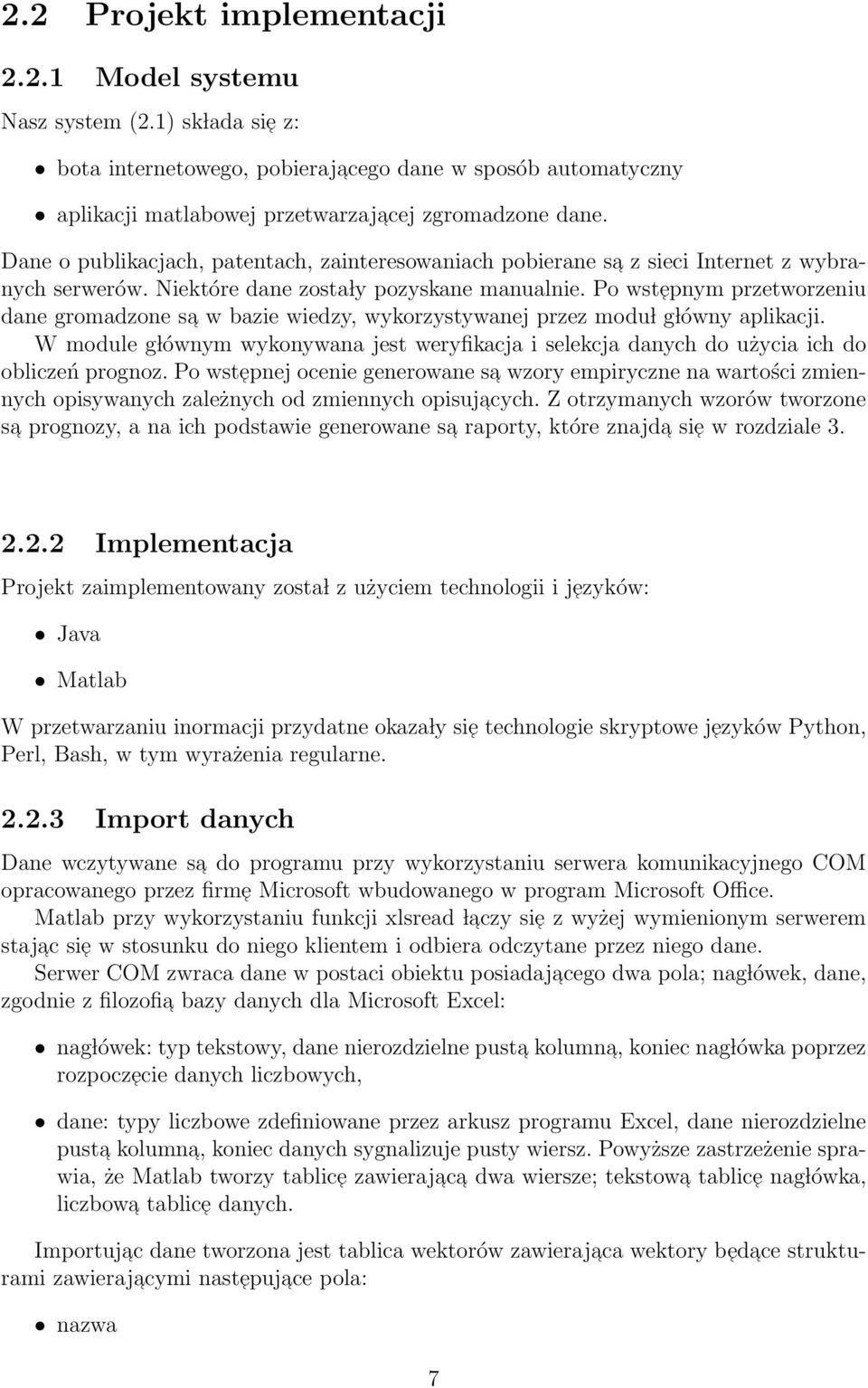 Po wstepnym przetworzeniu dane gromadzone sa w bazie wiedzy, wykorzystywanej przez modu l g lówny aplikacji.