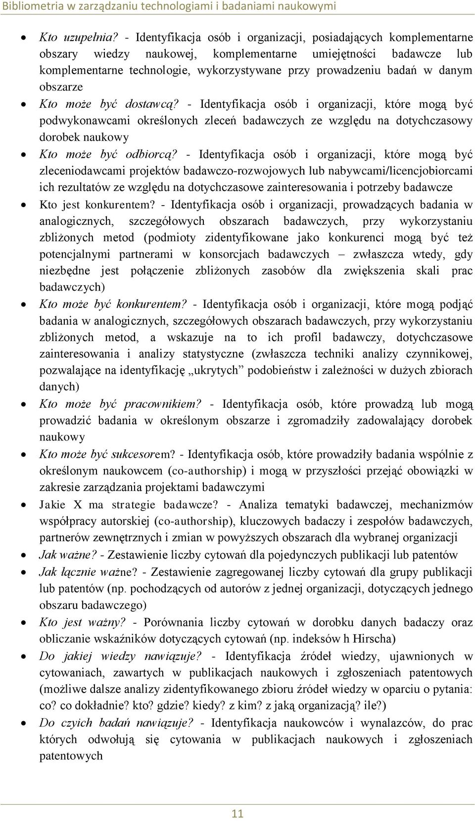 danym obszarze Kto może być dostawcą? - Identyfikacja osób i organizacji, które mogą być podwykonawcami określonych zleceń badawczych ze względu na dotychczasowy dorobek naukowy Kto może być odbiorcą?