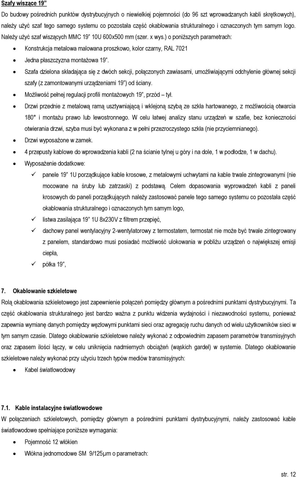 ) o poniższych parametrach: Konstrukcja metalowa malowana proszkowo, kolor czarny, RAL 7021 Jedna płaszczyzna montażowa 19.