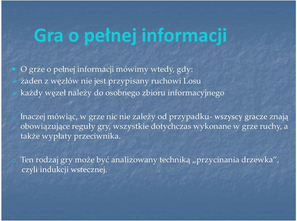 przypadku- wszyscy gracze znają obowiązujące reguły gry, wszystkie dotychczas wykonane w grze ruchy, a także