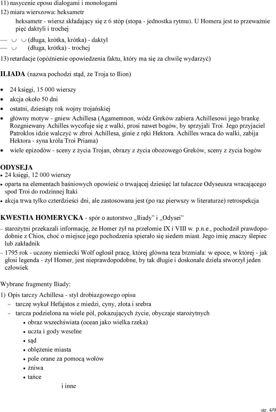 (nazwa pochodzi stąd, że Troja to Ilion) 24 księgi, 15 000 wierszy akcja około 50 dni ostatni, dziesiąty rok wojny trojańskiej główny motyw - gniew Achillesa (Agamemnon, wódz Greków zabiera