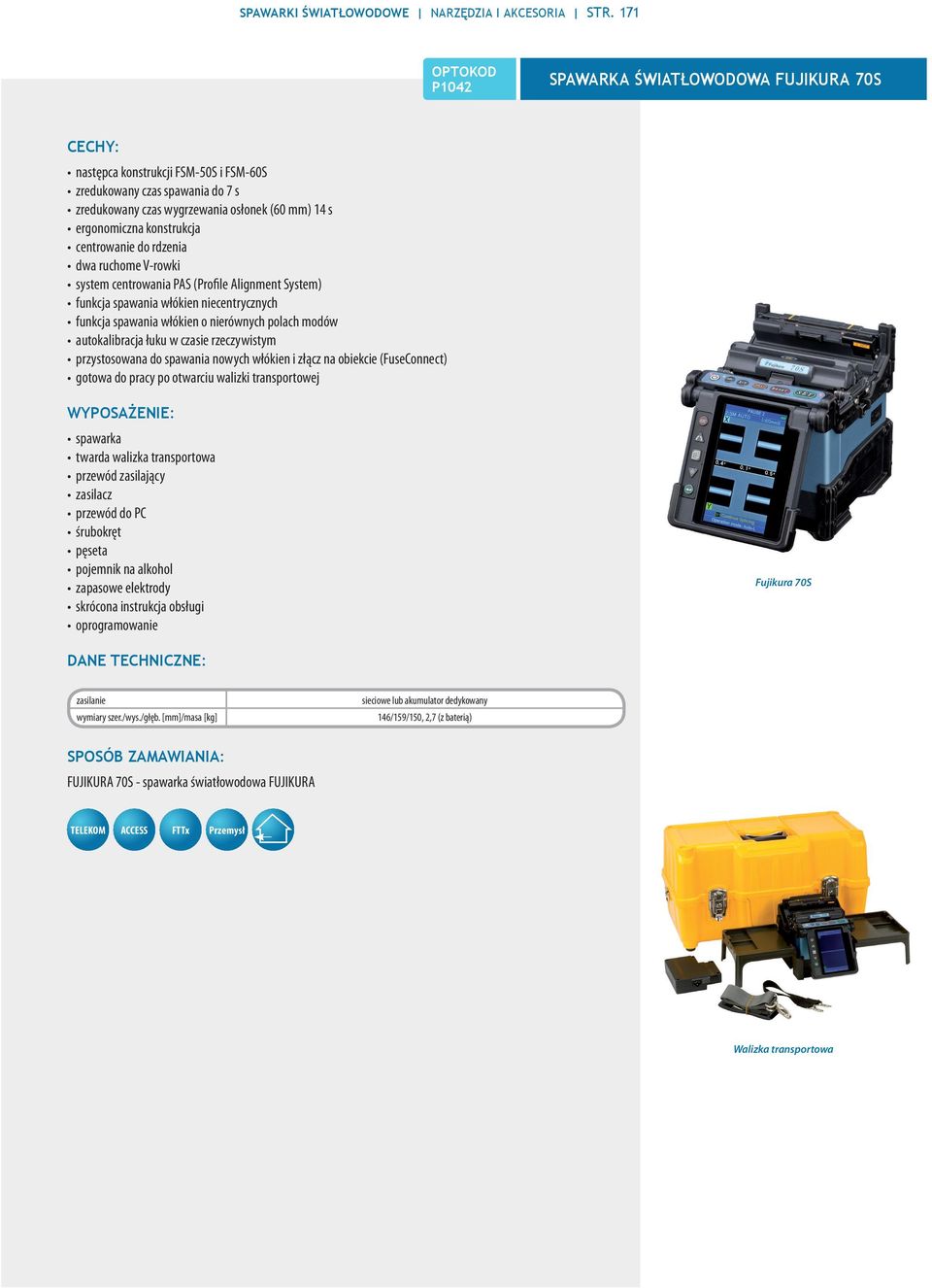 centrowanie do rdzenia dwa ruchome V-rowki system centrowania PAS (Profile Alignment System) funkcja spawania włókien niecentrycznych funkcja spawania włókien o nierównych polach modów autokalibracja