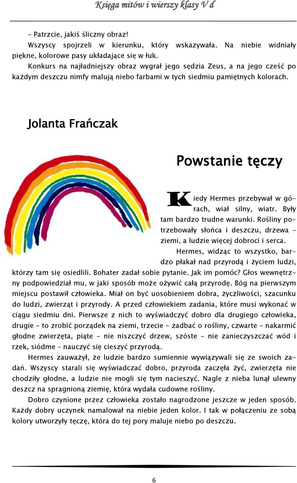 Jolanta Frańczak Powstanie tęczy K iedy Hermes przebywał w górach, wiał silny, wiatr. Były tam bardzo trudne warunki.