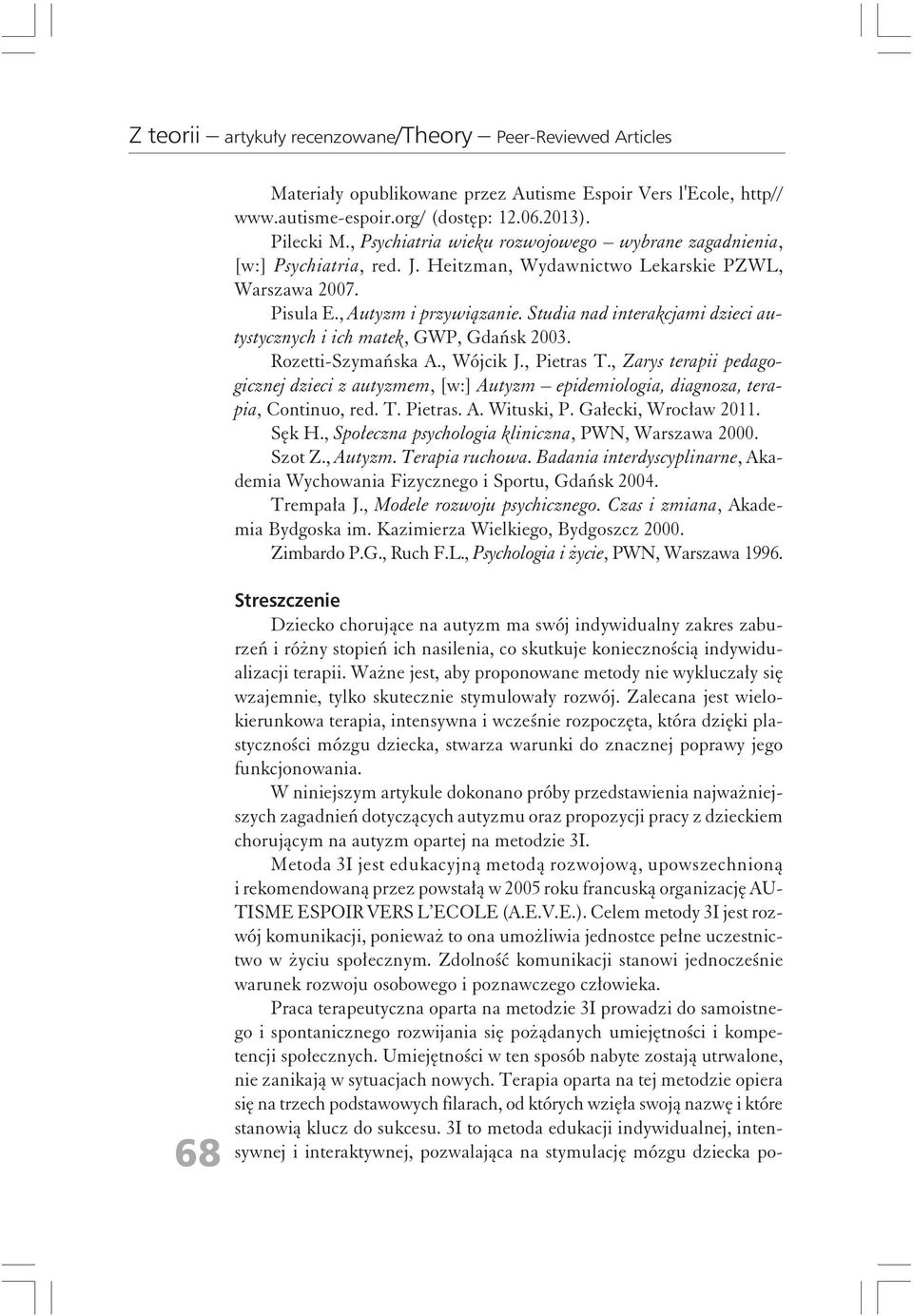 Studia nad interakcjami dzieci autystycznych i ich matek, GWP, Gdańsk 2003. Rozetti-Szymańska A., Wójcik J., Pietras T.