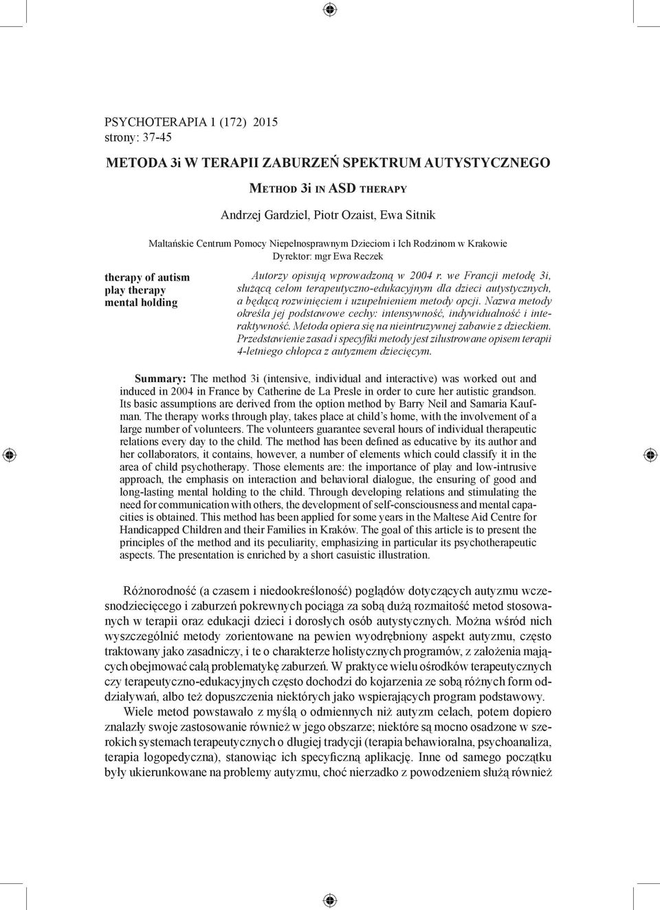 we Francji metodę 3i, służącą celom terapeutyczno-edukacyjnym dla dzieci autystycznych, a będącą rozwinięciem i uzupełnieniem metody opcji.