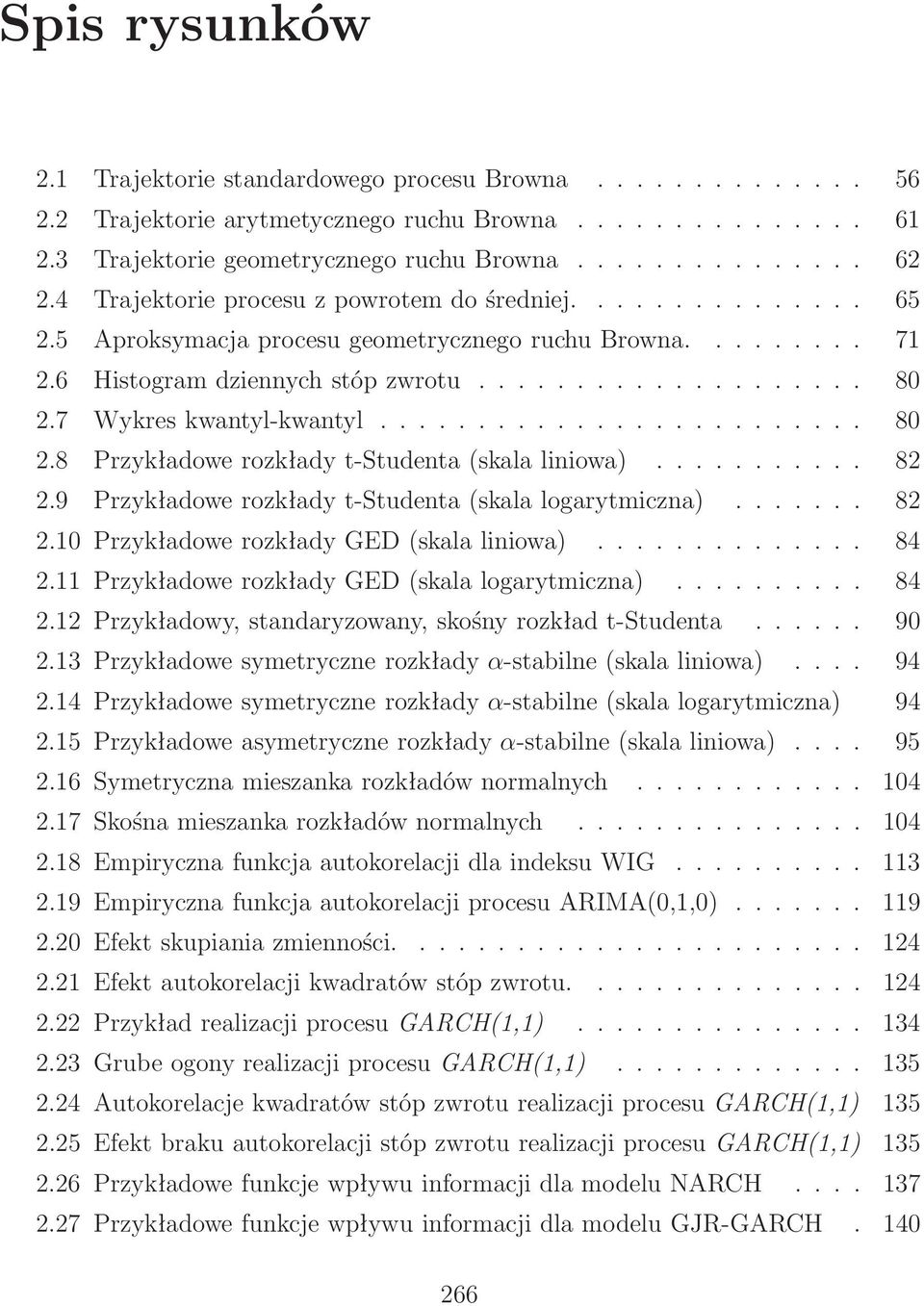 7 Wykres kwantyl-kwantyl......................... 80 2.8 Przykładowe rozkłady t-studenta (skala liniowa)........... 82 2.9 Przykładowe rozkłady t-studenta (skala logarytmiczna)....... 82 2.10 Przykładowe rozkłady GED (skala liniowa).