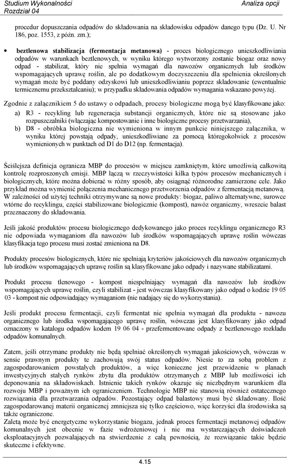 który nie spełnia wymagań dla nawozów organicznych lub środków wspomagających uprawę roślin, ale po dodatkowym doczyszczeniu dla spełnienia określonych wymagań może być poddany odzyskowi lub