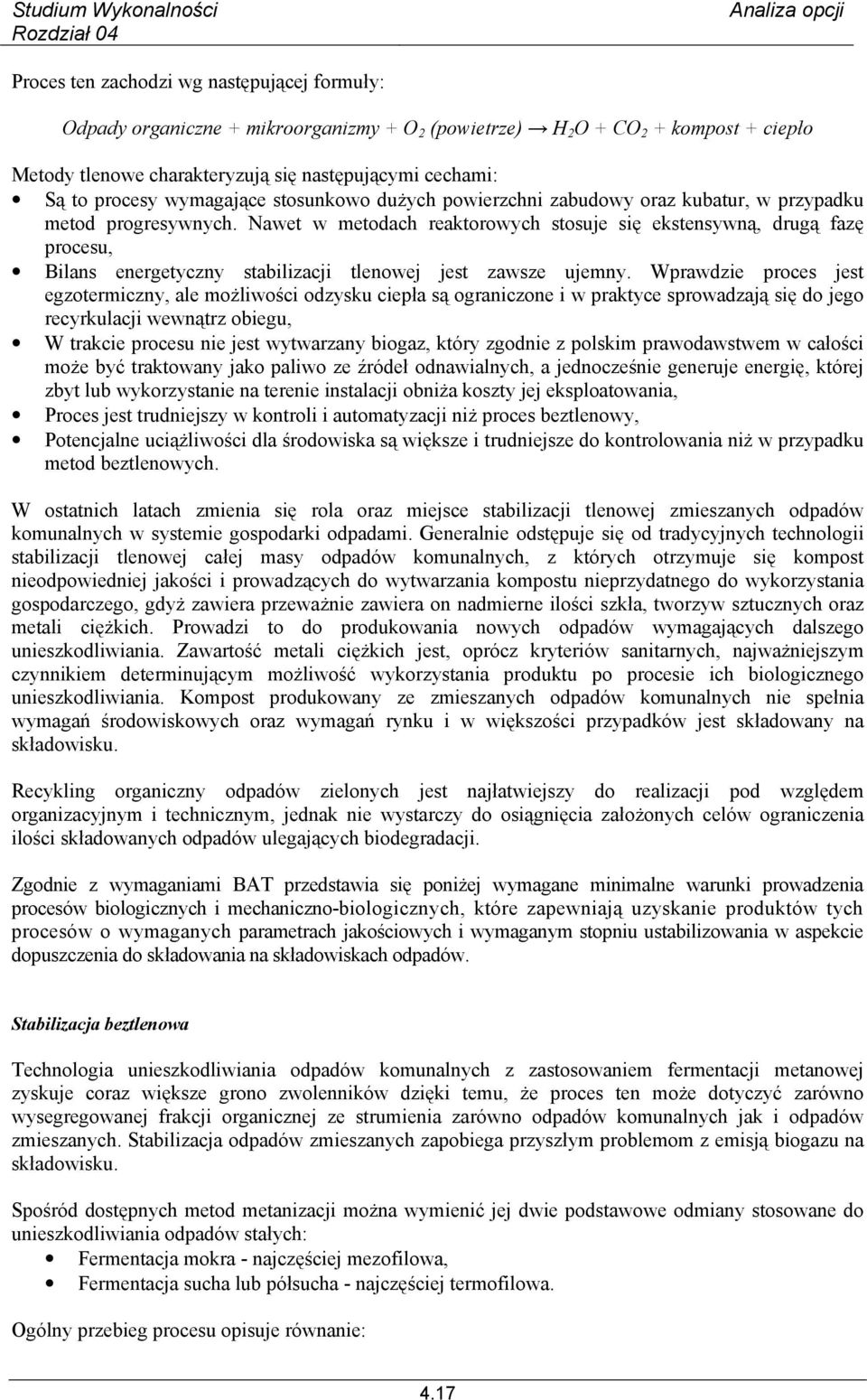 Nawet w metodach reaktorowych stosuje się ekstensywną, drugą fazę procesu, Bilans energetyczny stabilizacji tlenowej jest zawsze ujemny.