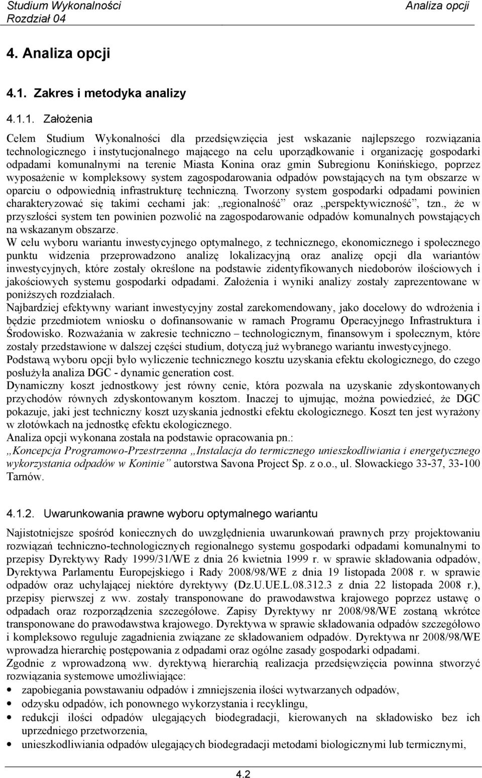 1. Założenia Celem Studium Wykonalności dla przedsięwzięcia jest wskazanie najlepszego rozwiązania technologicznego i instytucjonalnego mającego na celu uporządkowanie i organizację gospodarki