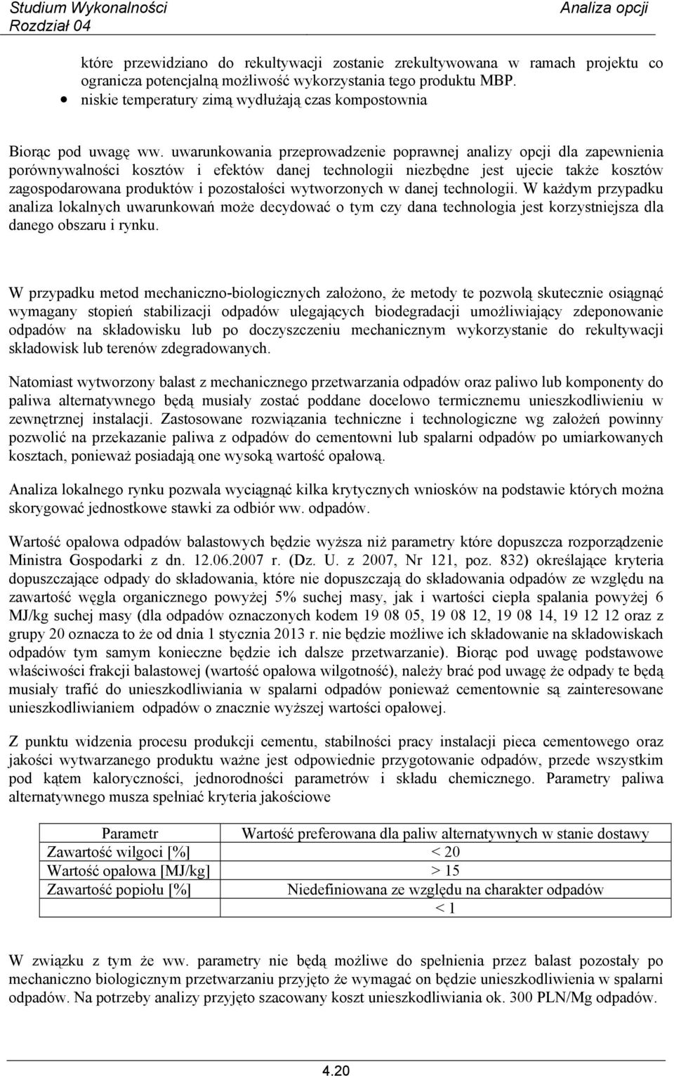 uwarunkowania przeprowadzenie poprawnej analizy opcji dla zapewnienia porównywalności kosztów i efektów danej technologii niezbędne jest ujecie także kosztów zagospodarowana produktów i pozostałości