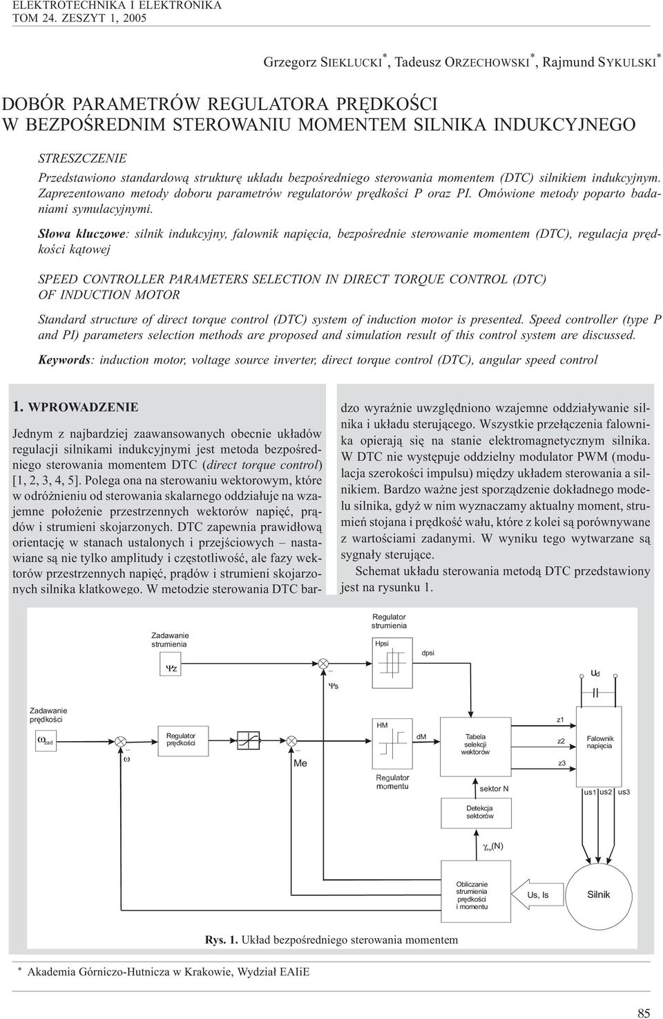 standardow¹ strukturê uk³adu bezpoœredniego sterowania momentem (DTC) silnikiem indukcyjnym. Zaprezentowano metody doboru parametrów regulatorów prêdkoœci P oraz PI.