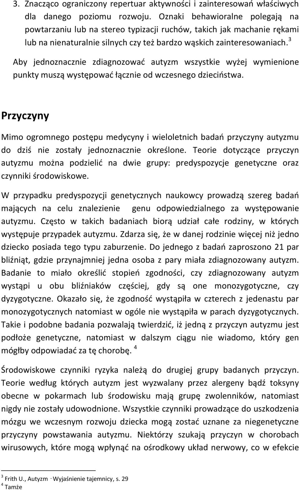 3 Aby jednoznacznie zdiagnozowad autyzm wszystkie wyżej wymienione punkty muszą występowad łącznie od wczesnego dzieciostwa.