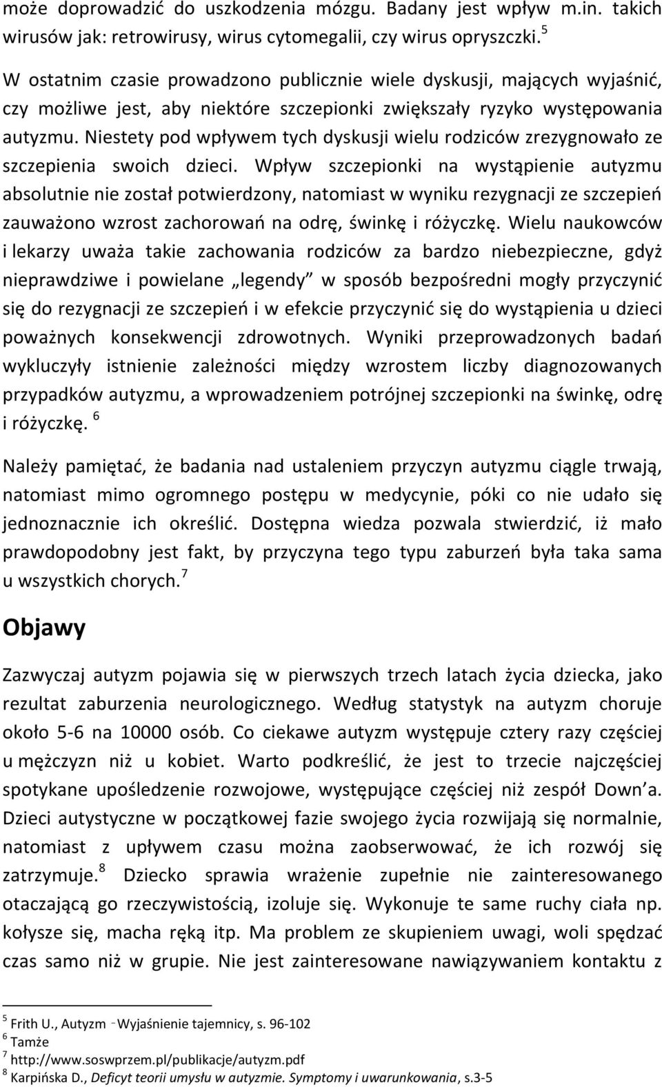 Niestety pod wpływem tych dyskusji wielu rodziców zrezygnowało ze szczepienia swoich dzieci.