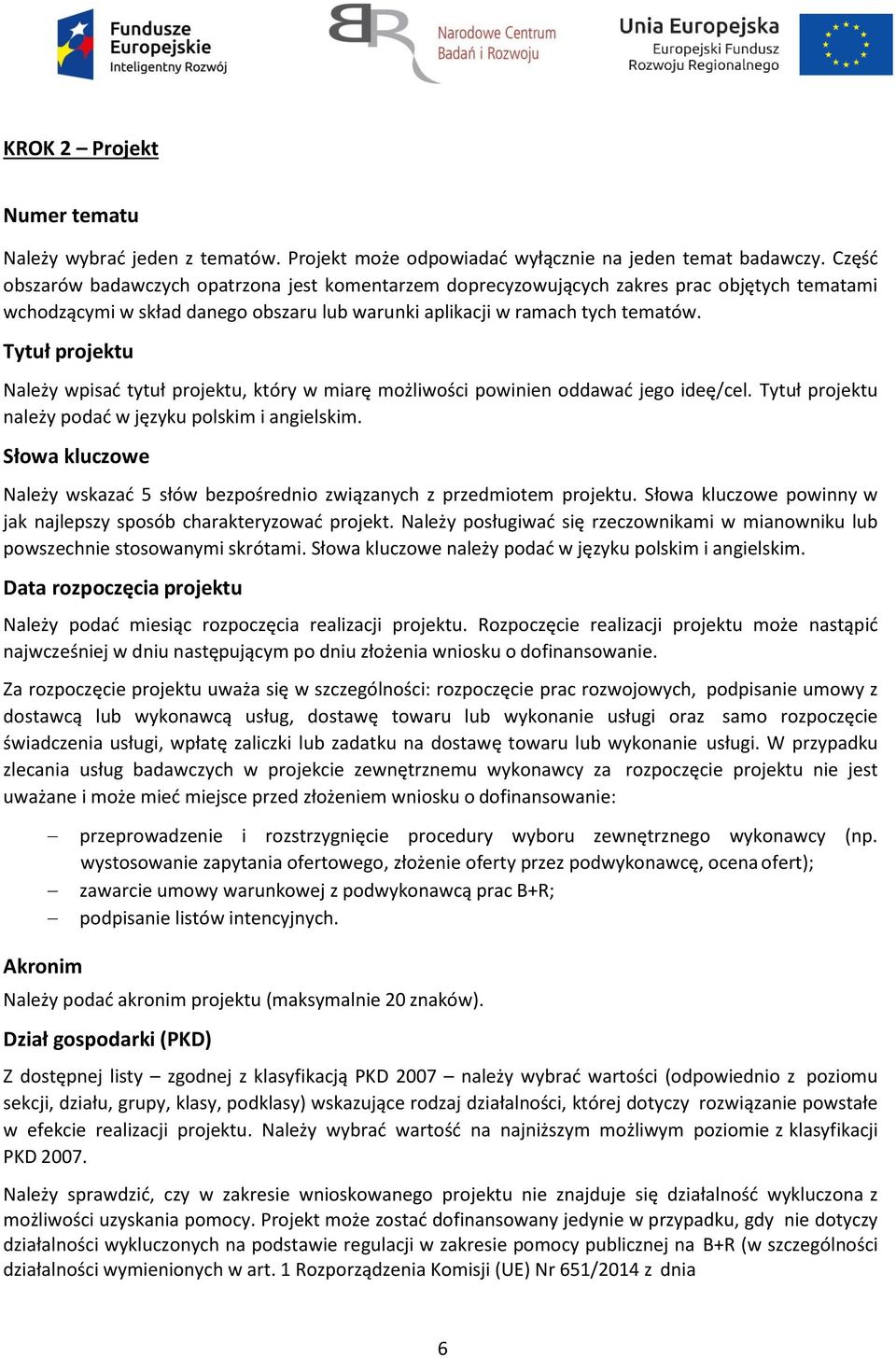 Tytuł projektu Należy wpisać tytuł projektu, który w miarę możliwości powinien oddawać jego ideę/cel. Tytuł projektu należy podać w języku polskim i angielskim.