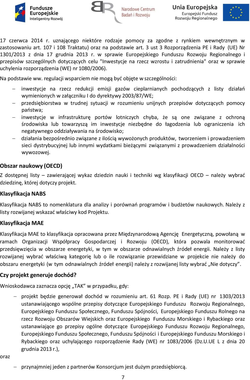 w sprawie Europejskiego Funduszu Rozwoju Regionalnego i przepisów szczególnych dotyczących celu "Inwestycje na rzecz wzrostu i zatrudnienia" oraz w sprawie uchylenia rozporządzenia (WE) nr 1080/2006).