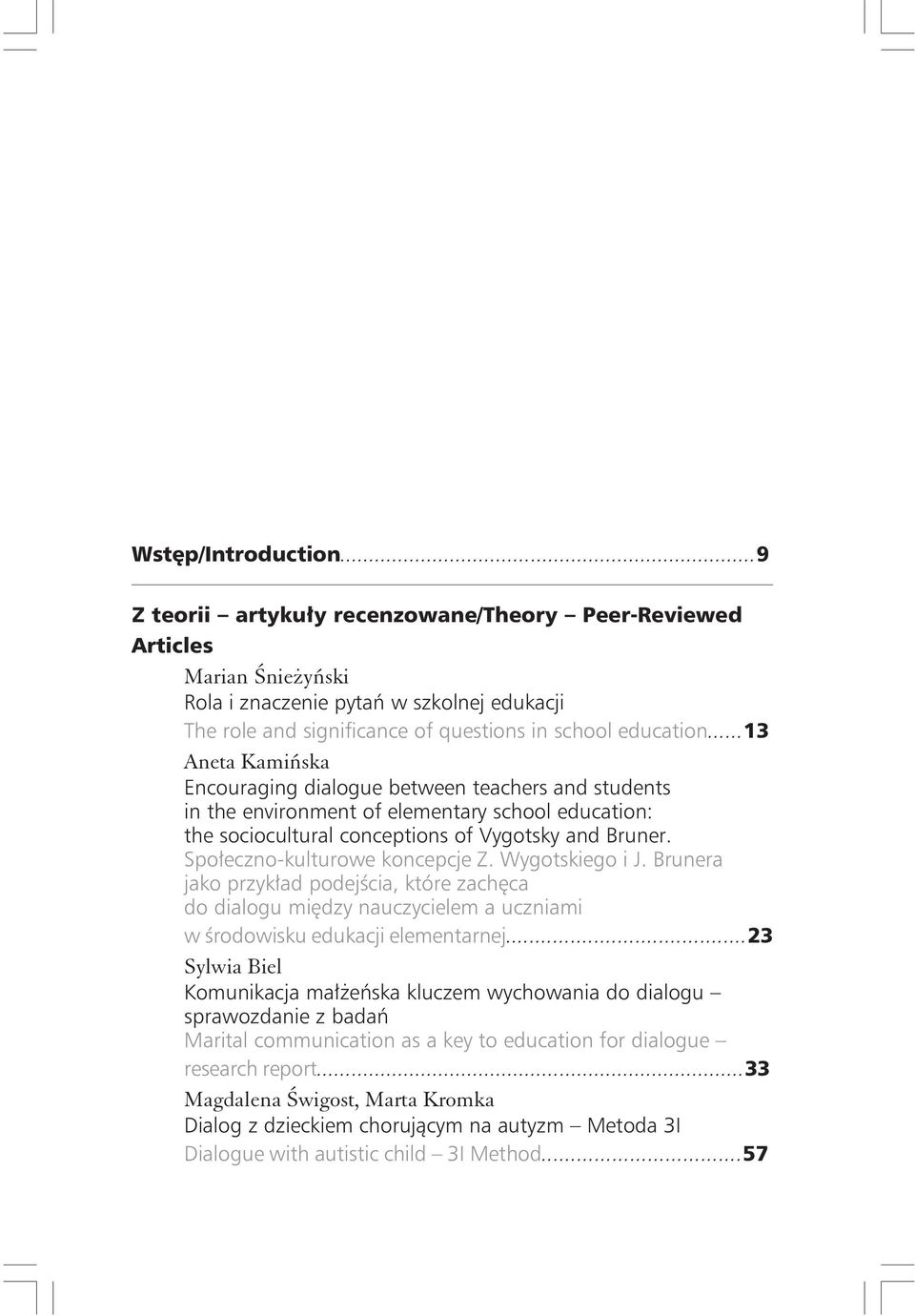 ..13 Aneta Kamińska Encouraging dialogue between teachers and students in the environment of elementary school education: the sociocultural conceptions of Vygotsky and Bruner.