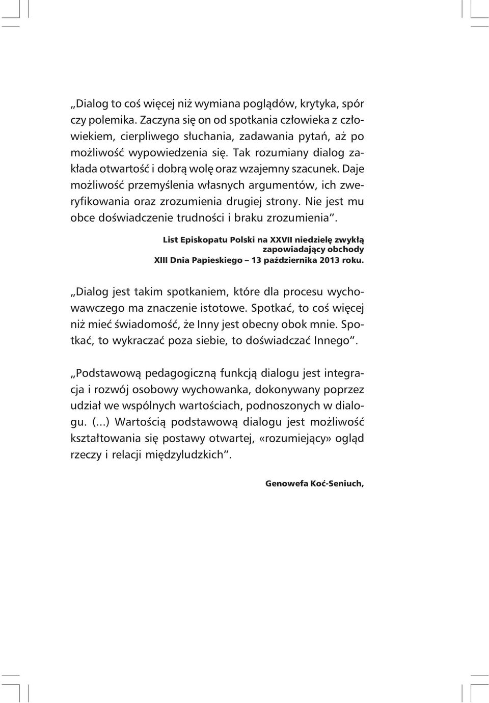 Nie jest mu obce doświadczenie trudności i braku zrozumienia. List Episkopatu Polski na XXVII niedzielę zwykłą zapowiadający obchody XIII Dnia Papieskiego 13 października 2013 roku.