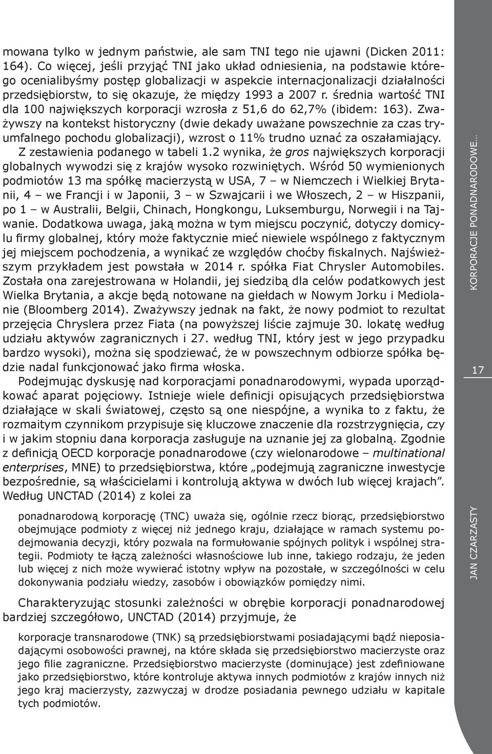 a 2007 r. średnia wartość TNI dla 100 największych korporacji wzrosła z 51,6 do 62,7% (ibidem: 163).