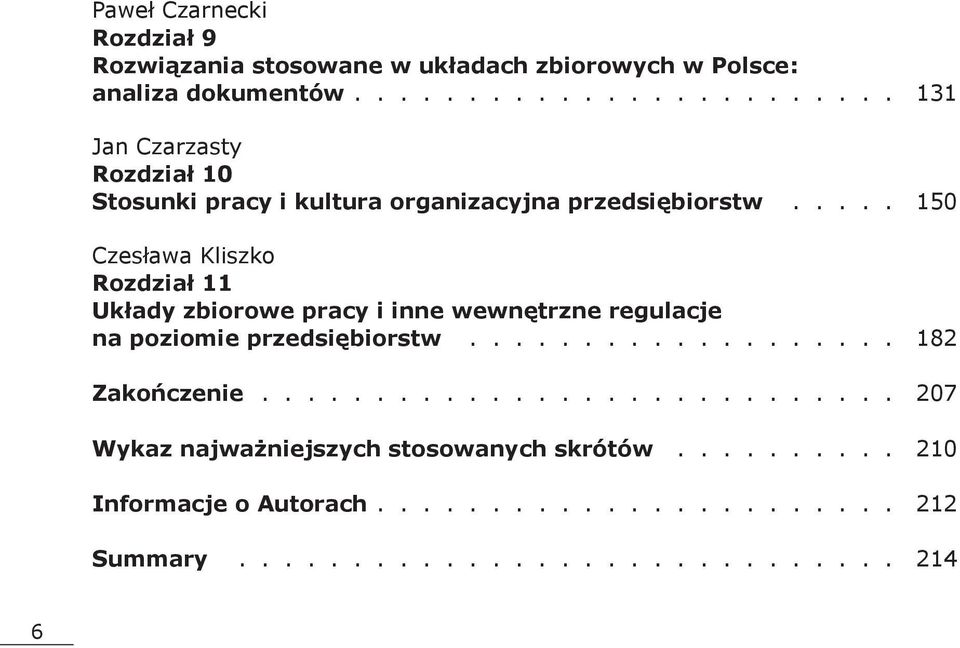 .... 150 Czesława Kliszko Rozdział 11 Układy zbiorowe pracy i inne wewnętrzne regulacje na poziomie przedsiębiorstw................... 182 Zakończenie.