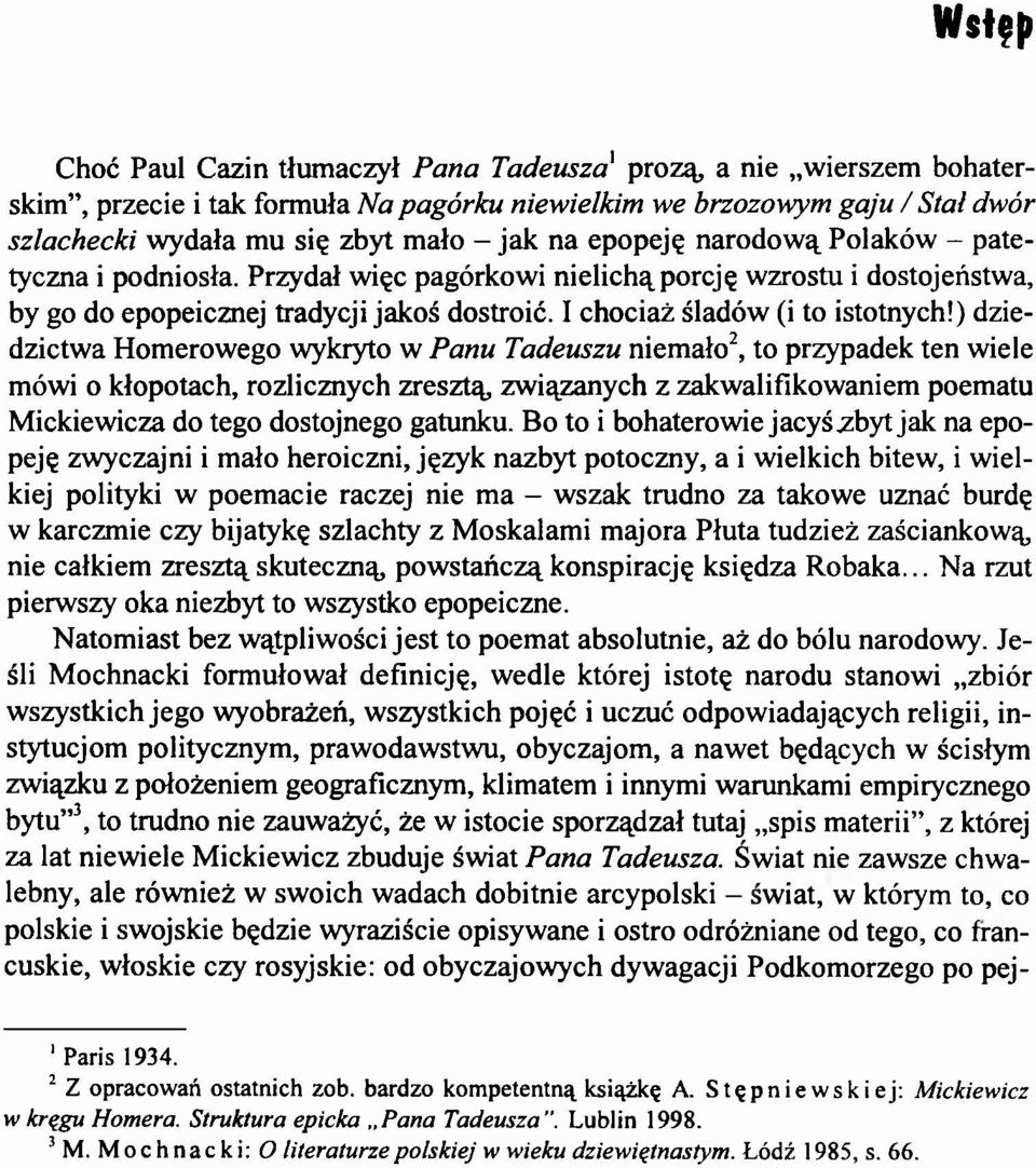 ) dziedzictwa Homerowego wykryto w Panu Tadeuszu niemało2, to przypadek ten wiele mówi o kłopotach, rozlicznych zresztą, związanych z zakwalifikowaniem poematu Mickiewicza do tego dostojnego gatunku.