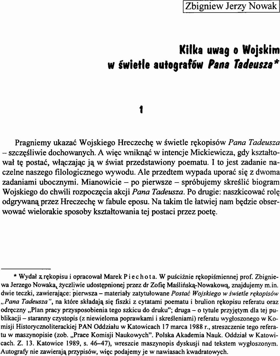 Ale przedtem wypada uporać się z dwoma zadaniami ubocznymi. Mianowicie - po pierwsze - spróbujemy skreślić biogram Wojskiego do chwili rozpoczęcia akcji Pana Tadeusza.