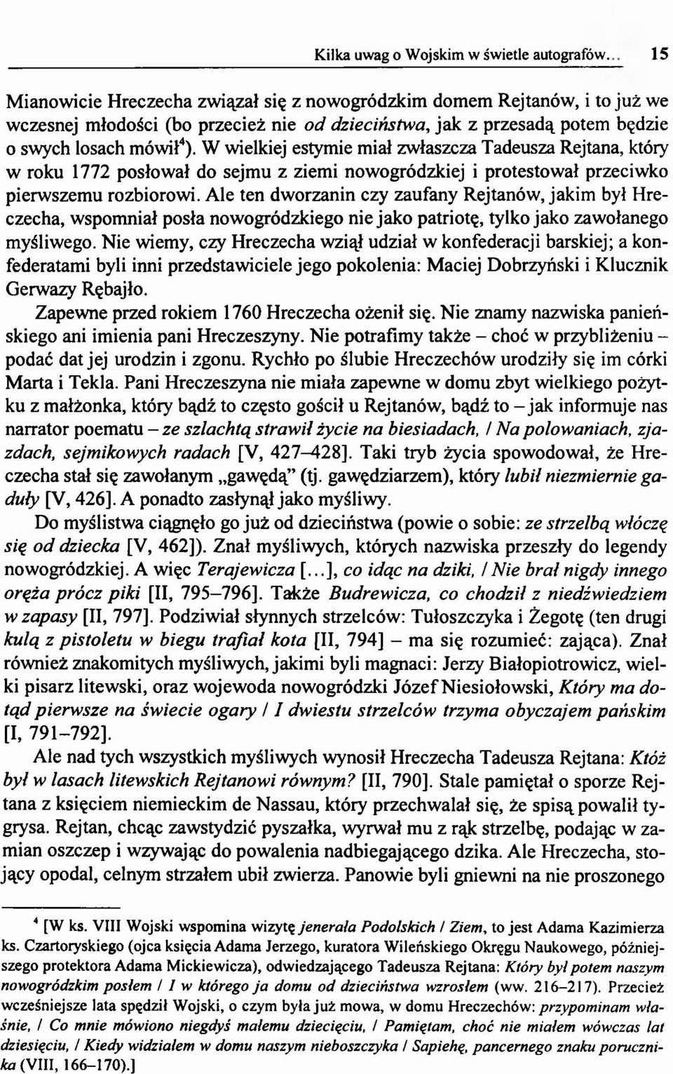 Ale ten dworzanin czy zaufany Rejtanów, jakim był Hreczecha, wspomniał posła nowogródzkiego niejako patriotę, tylko jako zawołanego myśliwego.