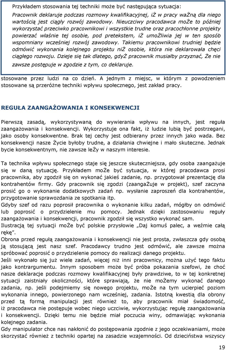 wspomniany wcześniej rozwój zawodowy. Takiemu pracownikowi trudniej będzie odmówić wykonania kolejnego projektu niż osobie, która nie deklarowała chęci ciągłego rozwoju.