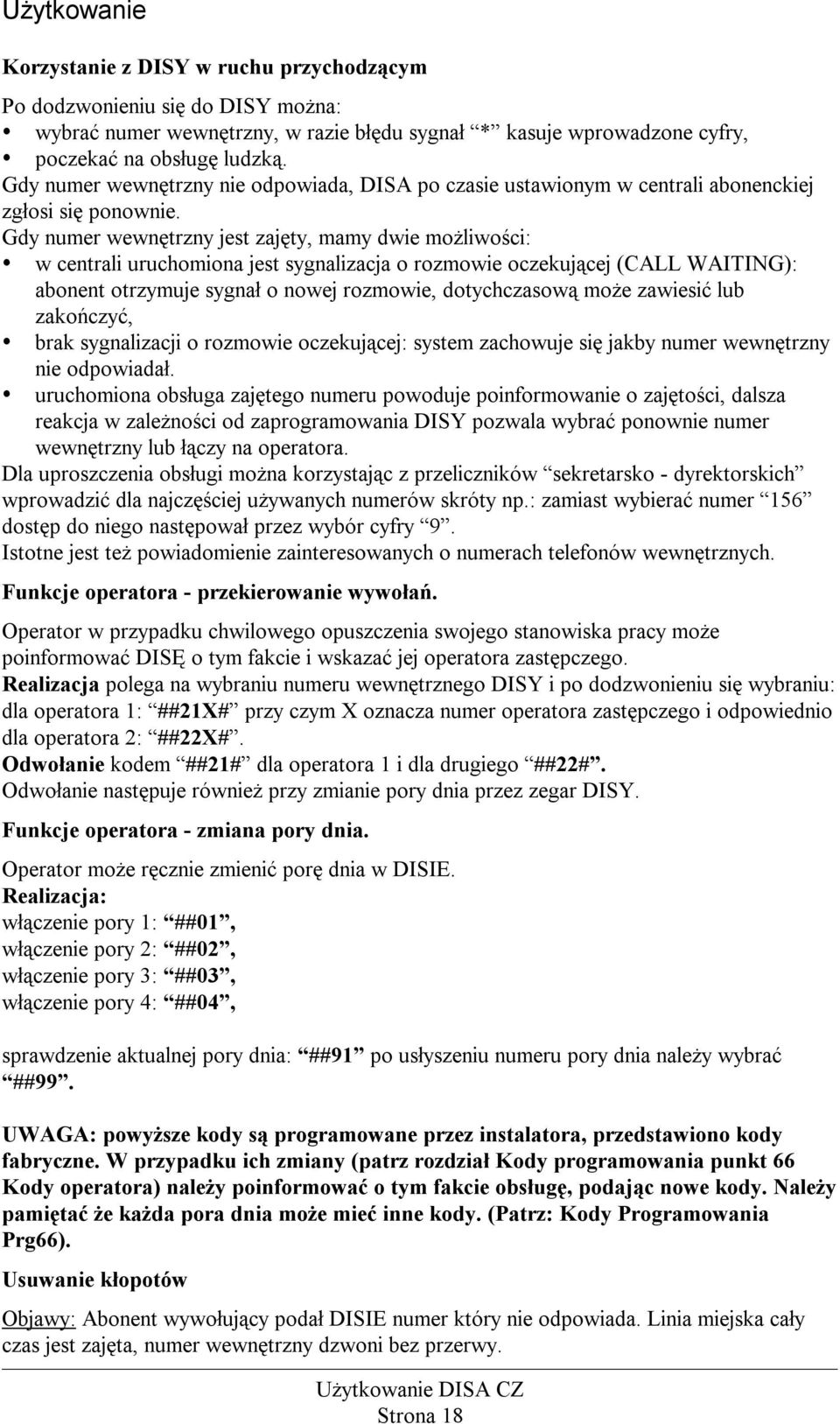 Gdy numer wewnętrzny jest zajęty, mamy dwie możliwości: w centrali uruchomiona jest sygnalizacja o rozmowie oczekującej (CALL WAITING): abonent otrzymuje sygnał o nowej rozmowie, dotychczasową może