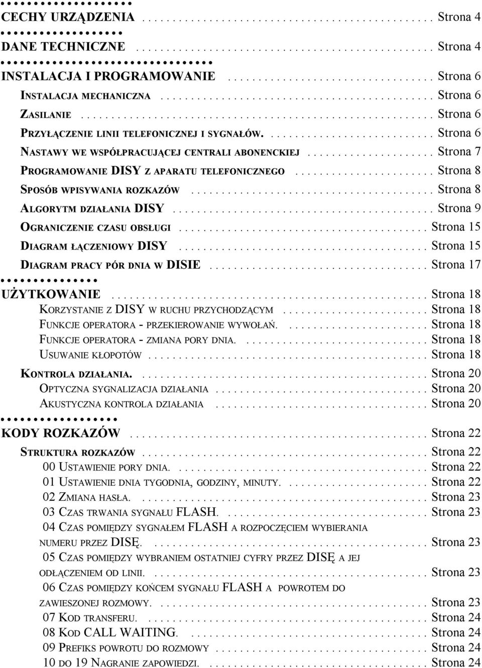 .. Strona 9 OGRANICZENIE CZASU OBSŁUGI... Strona 5 DIAGRAM ŁĄCZENIOWY DISY... Strona 5 DIAGRAM PRACY PÓR DNIA W DISIE... Strona 7 UŻYTKOWANIE... Strona 8 KORZYSTANIE Z DISY W RUCHU PRZYCHODZĄCYM.