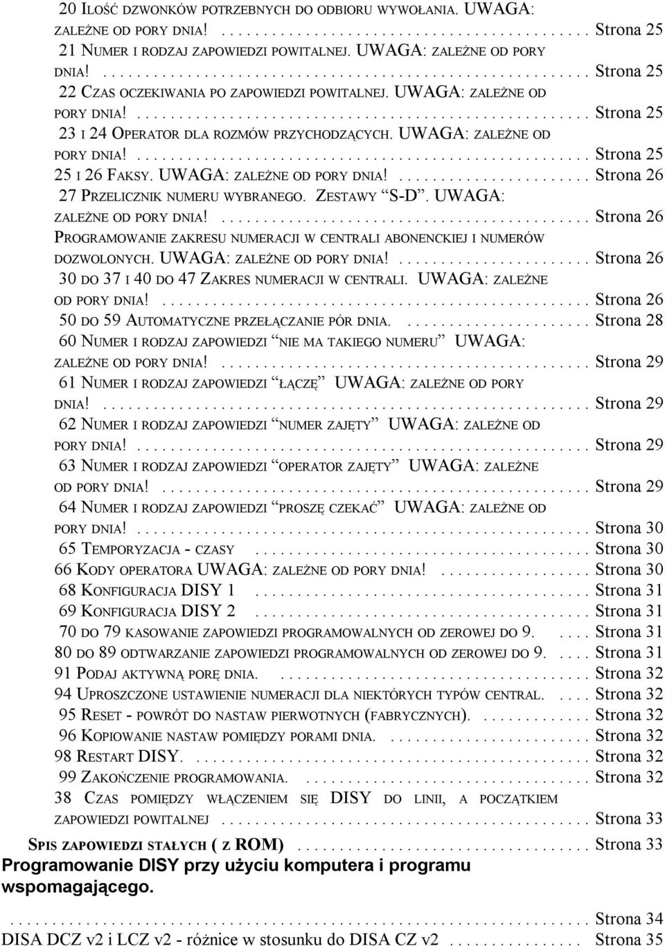 ZESTAWY S-D. UWAGA: ZALEŻNE OD PORY DNIA!... Strona 6 PROGRAMOWANIE ZAKRESU NUMERACJI W CENTRALI ABONENCKIEJ I NUMERÓW DOZWOLONYCH. UWAGA: ZALEŻNE OD PORY DNIA!... Strona 6 0 DO 7 I 0 DO 7 ZAKRES NUMERACJI W CENTRALI.