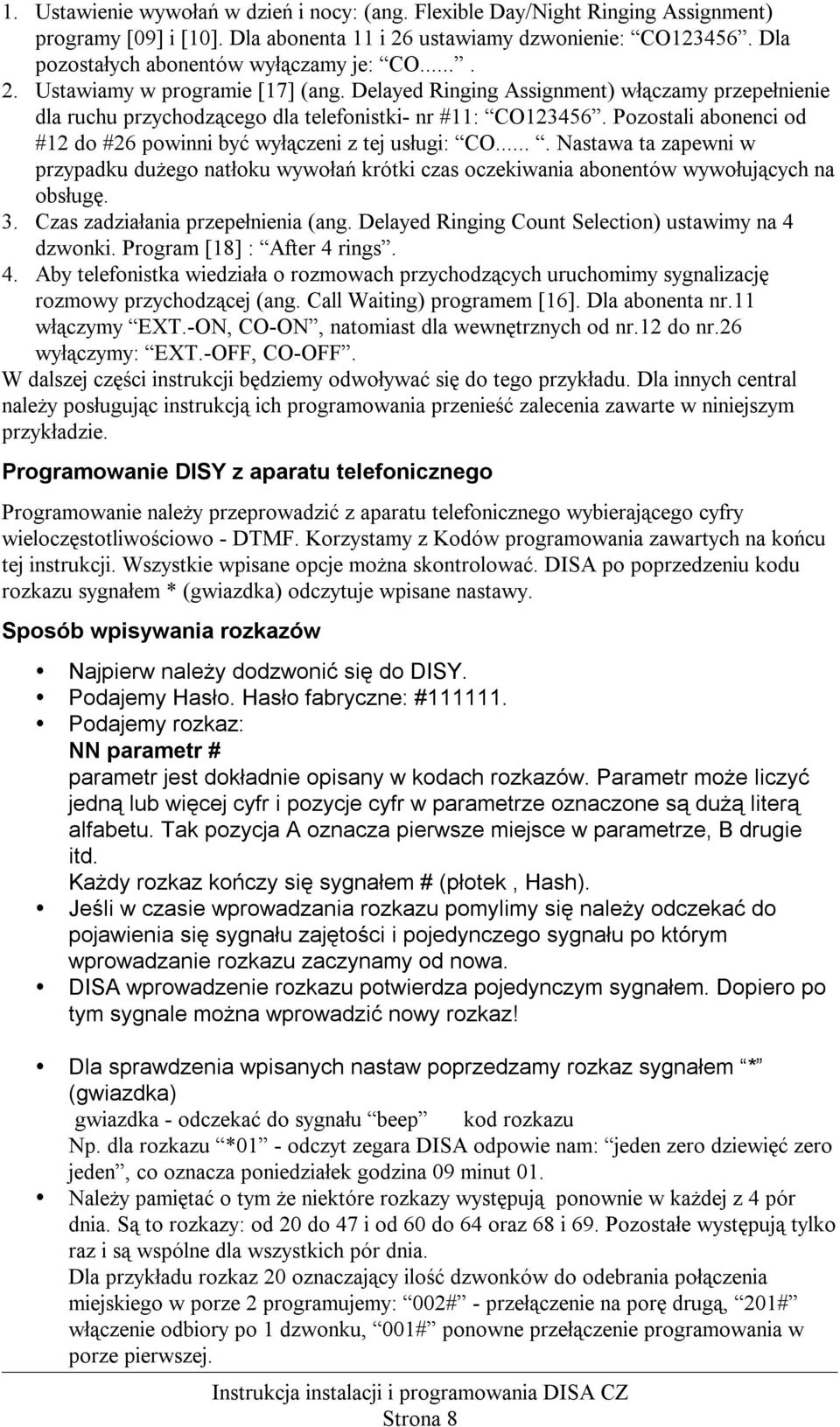 Pozostali abonenci od do 6 powinni być wyłączeni z tej usługi: CO.... Nastawa ta zapewni w przypadku dużego natłoku wywołań krótki czas oczekiwania abonentów wywołujących na obsługę.