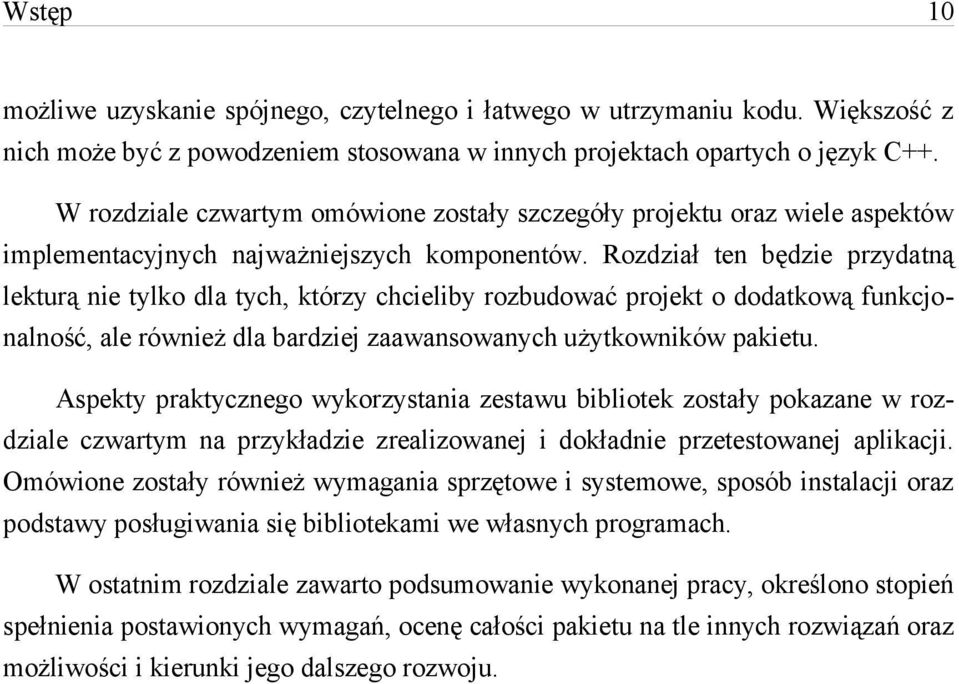 Rozdział ten będzie przydatną lekturą nie tylko dla tych, którzy chcieliby rozbudować projekt o dodatkową funkcjonalność, ale również dla bardziej zaawansowanych użytkowników pakietu.