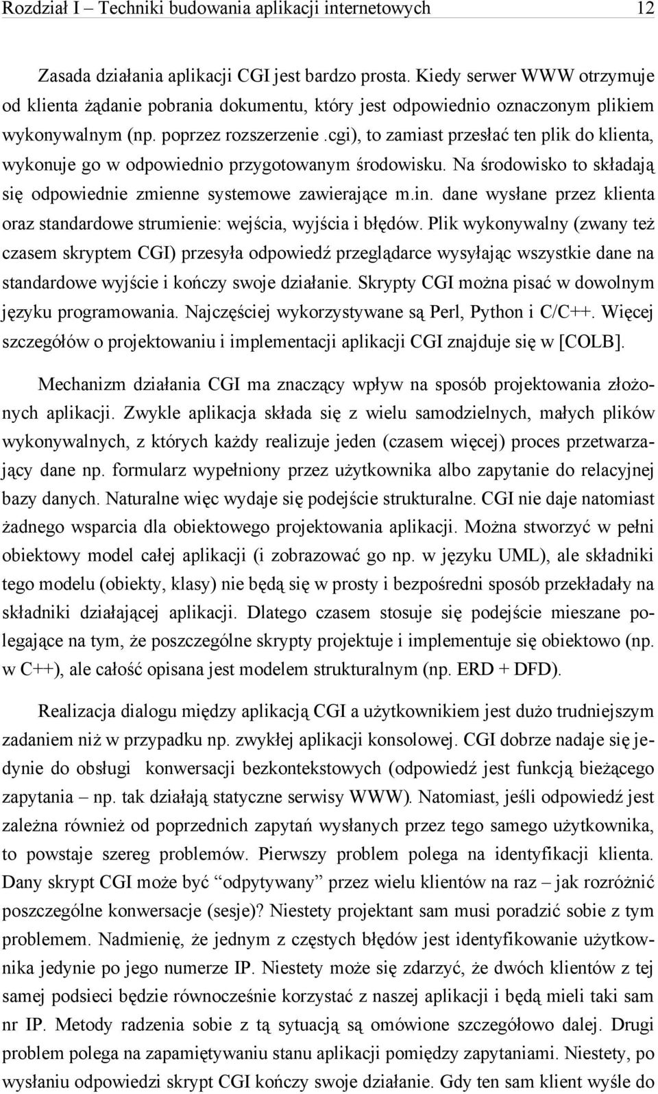 cgi), to zamiast przesłać ten plik do klienta, wykonuje go w odpowiednio przygotowanym środowisku. Na środowisko to składają się odpowiednie zmienne systemowe zawierające m.in.