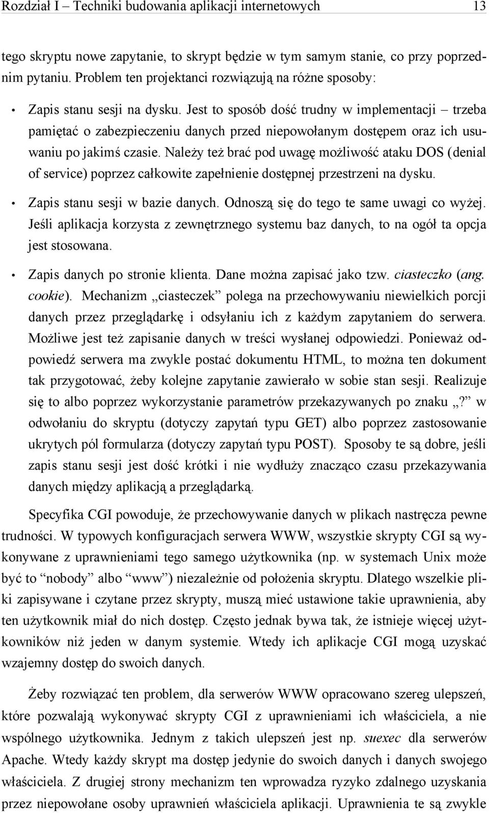 Jest to sposób dość trudny w implementacji trzeba pamiętać o zabezpieczeniu danych przed niepowołanym dostępem oraz ich usuwaniu po jakimś czasie.