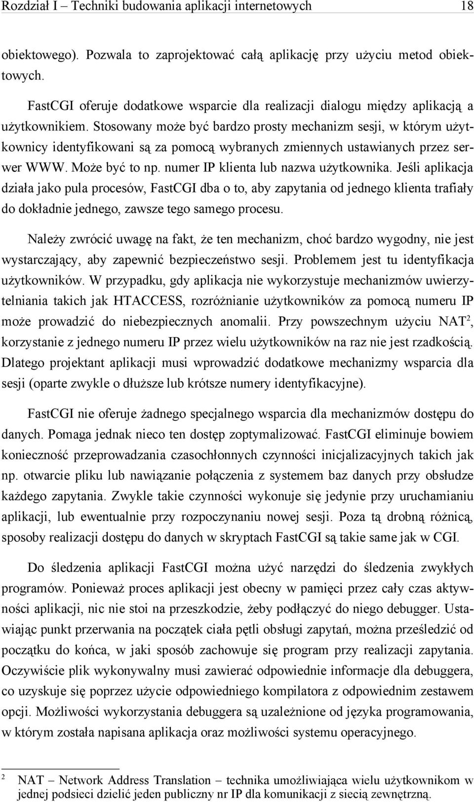 Stosowany może być bardzo prosty mechanizm sesji, w którym użytkownicy identyfikowani są za pomocą wybranych zmiennych ustawianych przez serwer WWW. Może być to np.